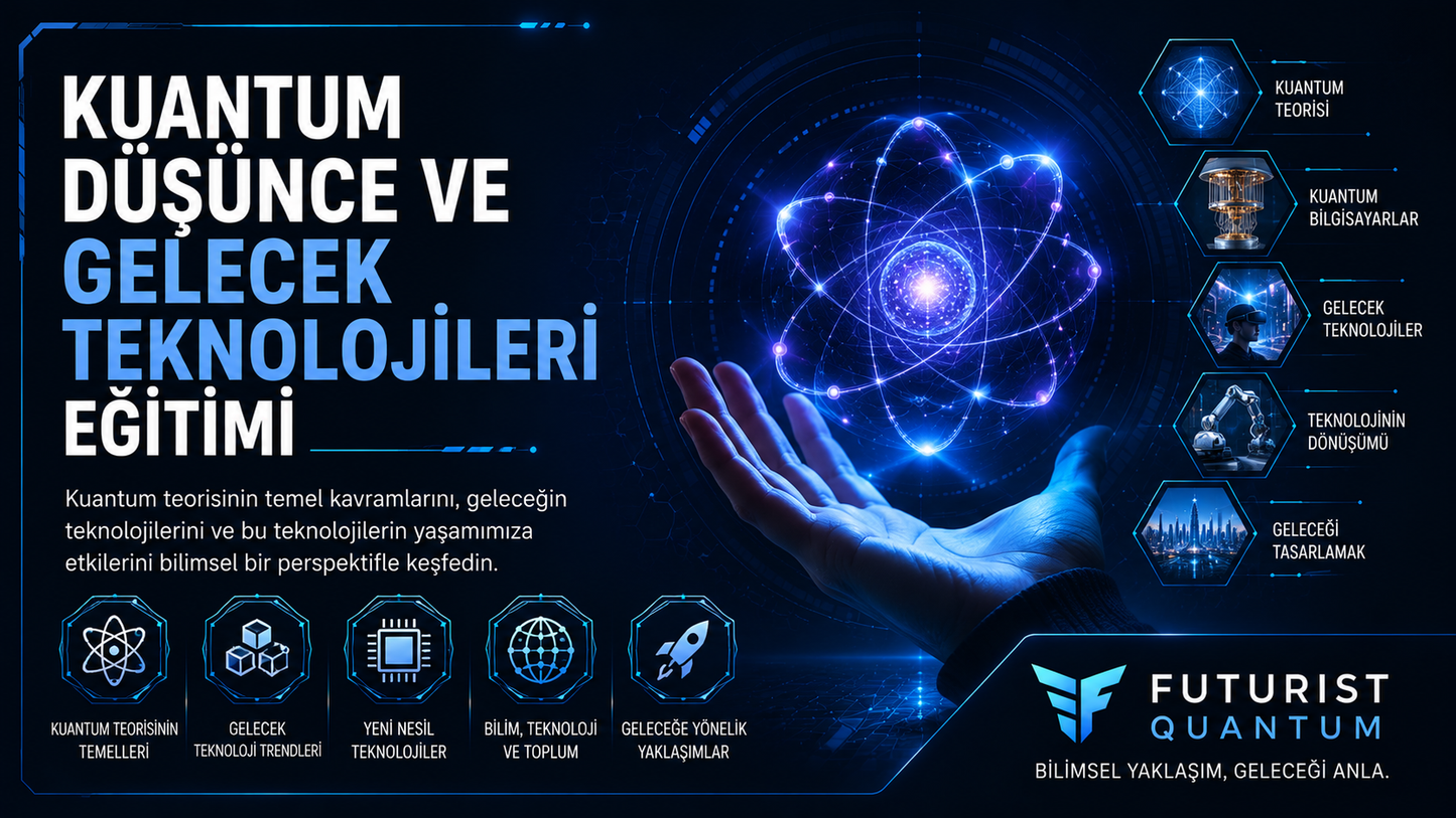 Kuantum Düşünce ve Gelecek Teknolojileri Eğitimi
